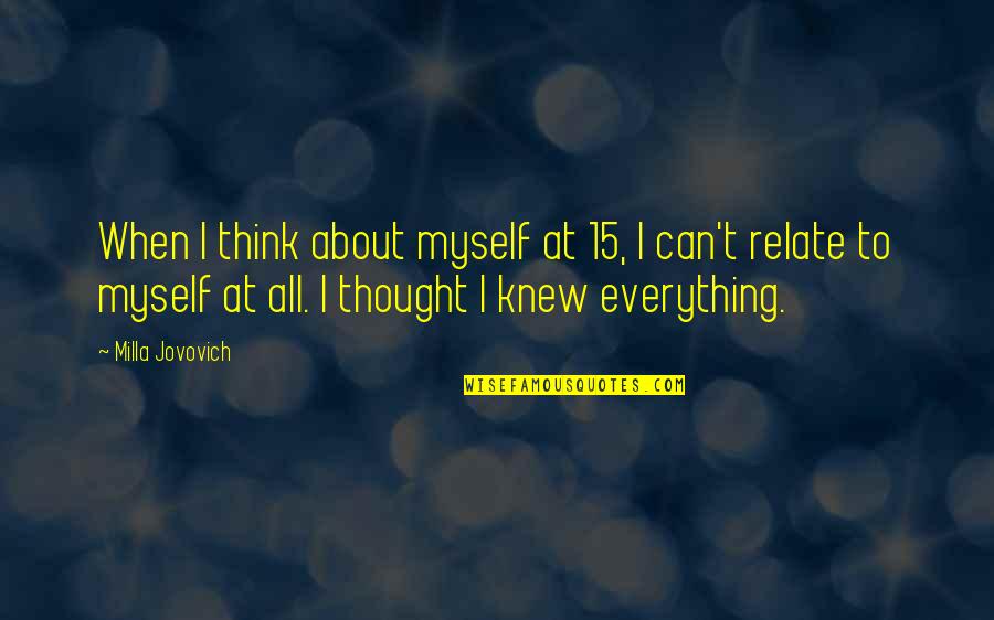 Can Relate Quotes By Milla Jovovich: When I think about myself at 15, I