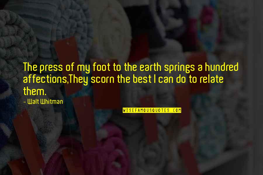 Can Relate Quotes By Walt Whitman: The press of my foot to the earth