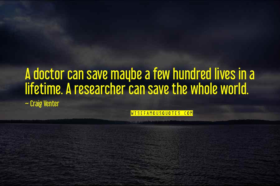 Can Save The World Quotes By Craig Venter: A doctor can save maybe a few hundred