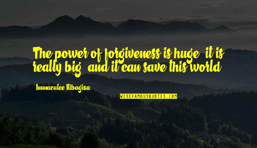 Can Save The World Quotes By Immaculee Ilibagiza: The power of forgiveness is huge; it is