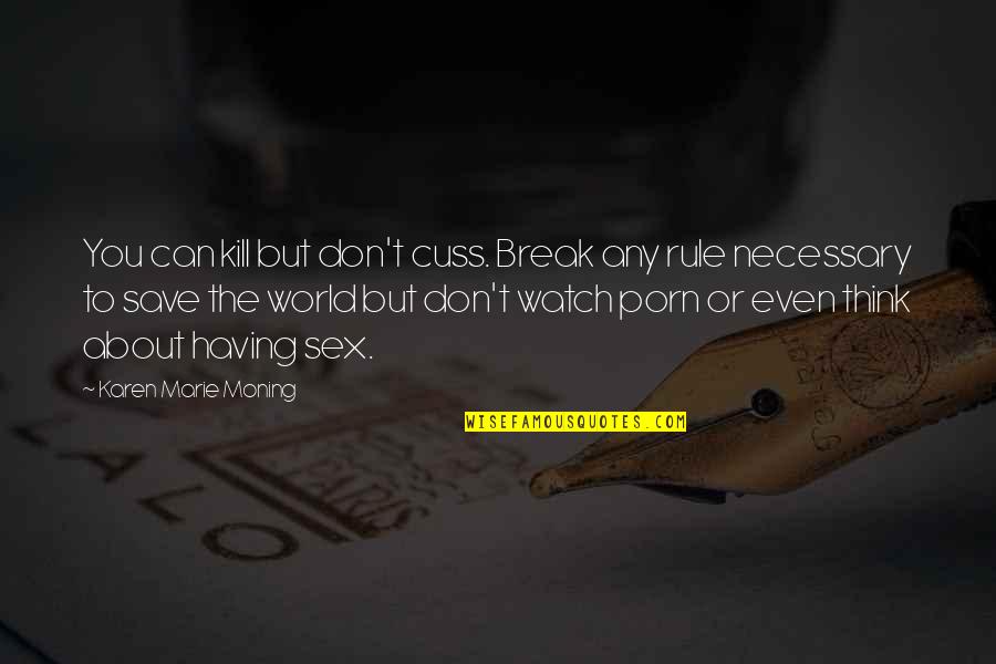 Can Save The World Quotes By Karen Marie Moning: You can kill but don't cuss. Break any