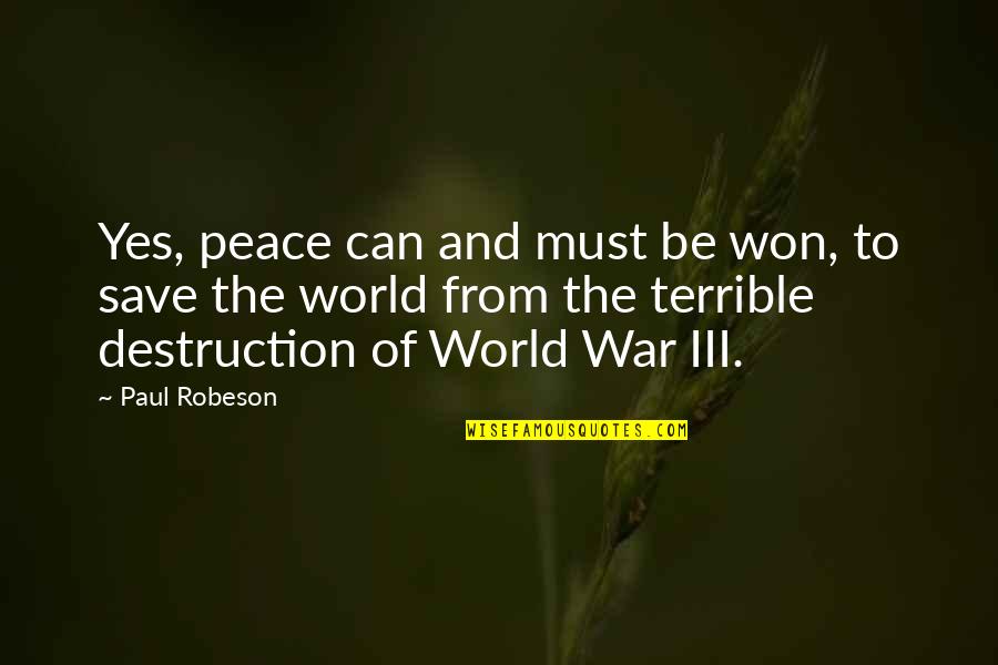 Can Save The World Quotes By Paul Robeson: Yes, peace can and must be won, to