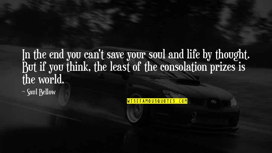 Can Save The World Quotes By Saul Bellow: In the end you can't save your soul