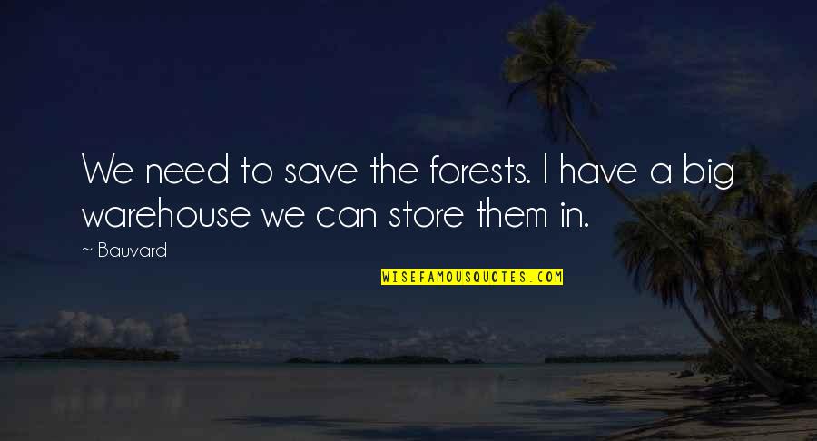 Can Save Them All Quotes By Bauvard: We need to save the forests. I have