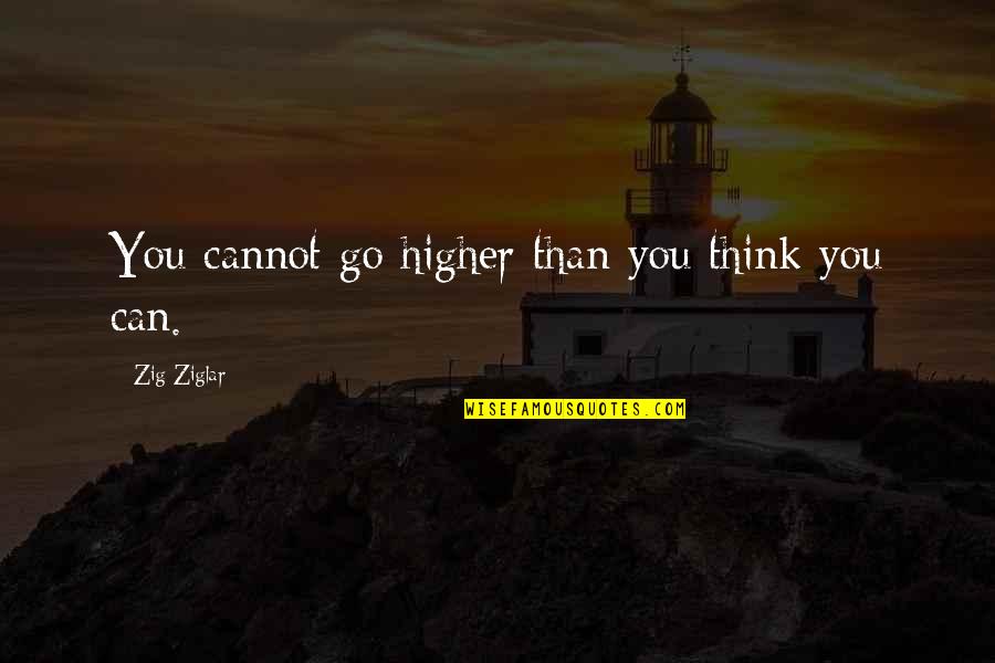 Can Save Them All Quotes By Zig Ziglar: You cannot go higher than you think you