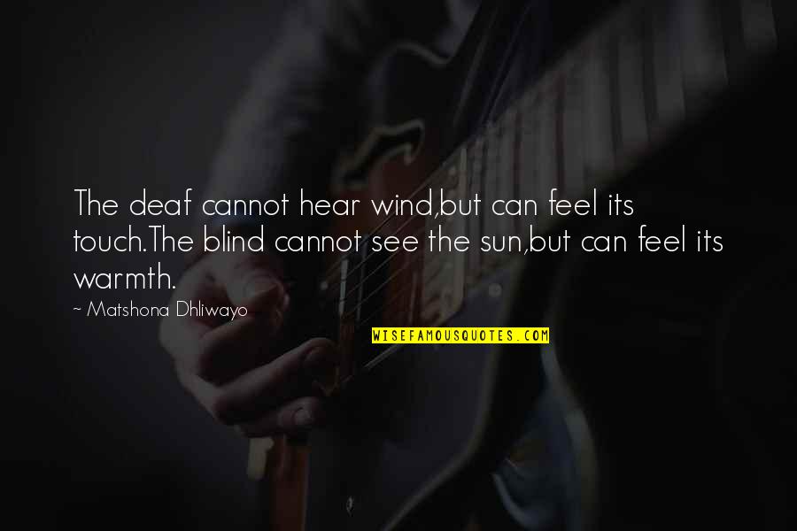 Can See But Cannot Touch Quotes By Matshona Dhliwayo: The deaf cannot hear wind,but can feel its