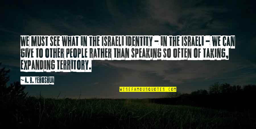 Can See Quotes By A. B. Yehoshua: We must see what in the Israeli identity