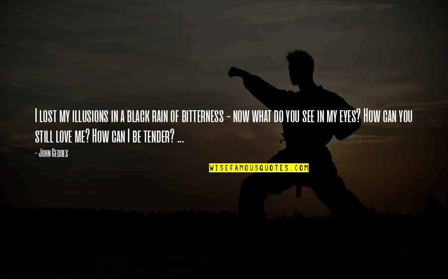 Can See Quotes By John Geddes: I lost my illusions in a black rain