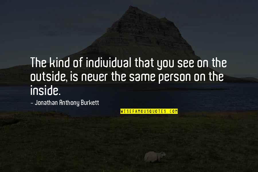 Can See Quotes By Jonathan Anthony Burkett: The kind of individual that you see on