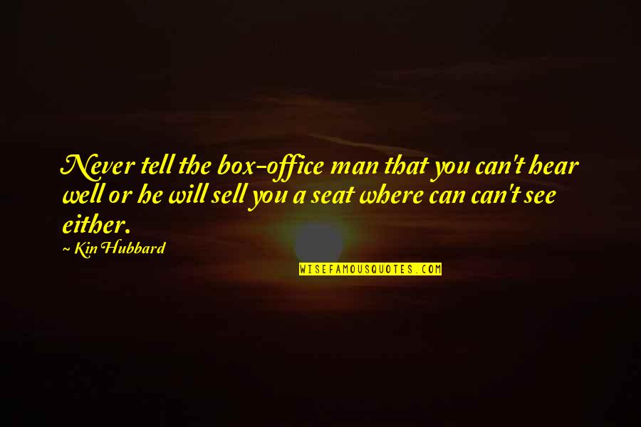 Can See Quotes By Kin Hubbard: Never tell the box-office man that you can't