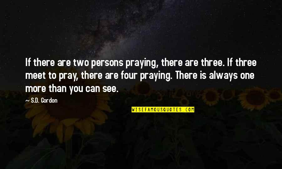 Can See Quotes By S.D. Gordon: If there are two persons praying, there are