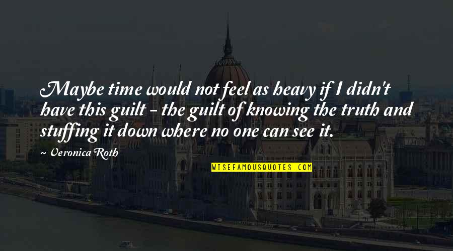 Can See Quotes By Veronica Roth: Maybe time would not feel as heavy if