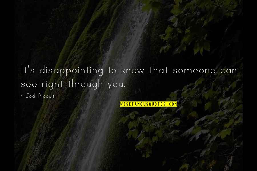 Can See Right Through Quotes By Jodi Picoult: It's disappointing to know that someone can see