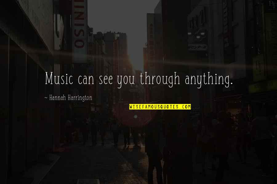 Can See Through You Quotes By Hannah Harrington: Music can see you through anything.
