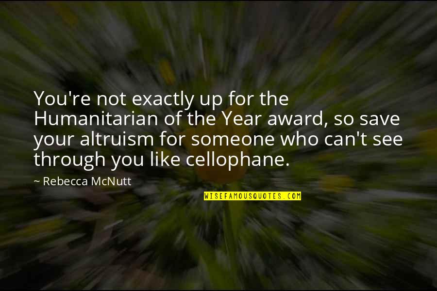 Can See Through You Quotes By Rebecca McNutt: You're not exactly up for the Humanitarian of