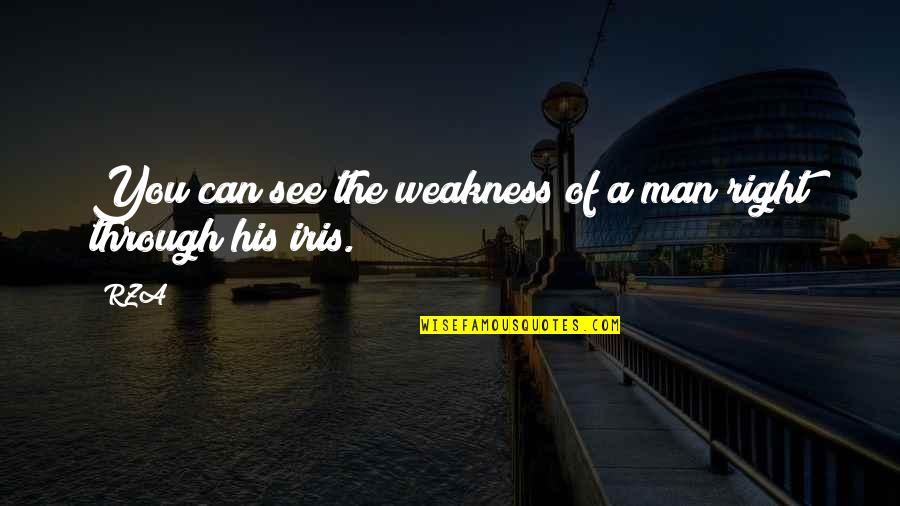 Can See Through You Quotes By RZA: You can see the weakness of a man