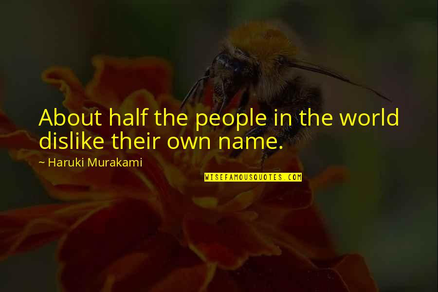 Can Siding Quotes By Haruki Murakami: About half the people in the world dislike Can Siding Quotes By Haruki Murakami: About half the people in the world dislike
