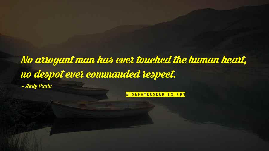 Can Stand Alone Quotes By Andy Paula: No arrogant man has ever touched the human