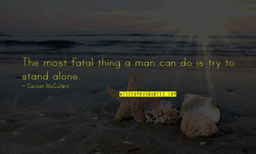 Can Stand Alone Quotes By Carson McCullers: The most fatal thing a man can do