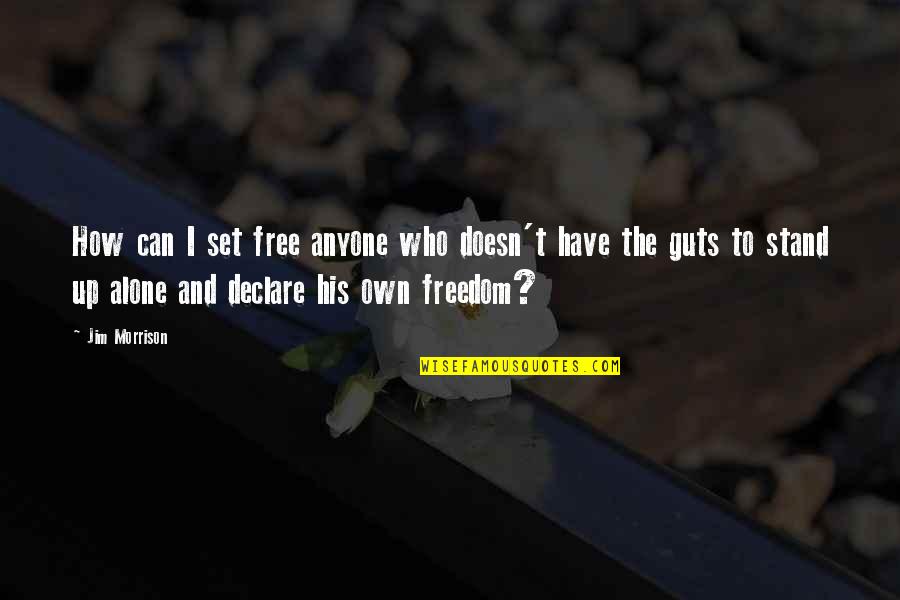 Can Stand Alone Quotes By Jim Morrison: How can I set free anyone who doesn't