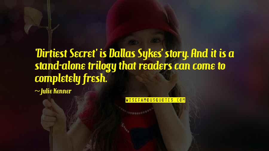 Can Stand Alone Quotes By Julie Kenner: 'Dirtiest Secret' is Dallas Sykes' story. And it
