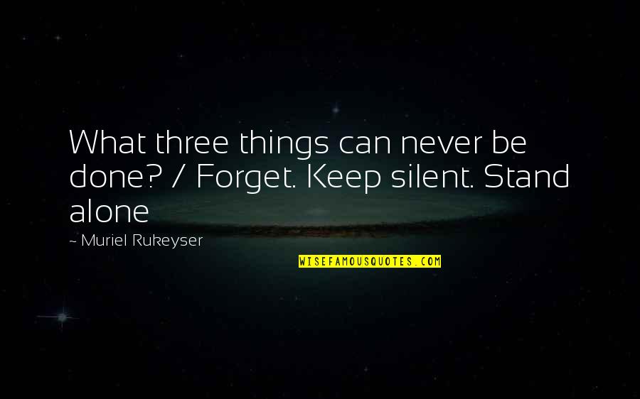 Can Stand Alone Quotes By Muriel Rukeyser: What three things can never be done? /