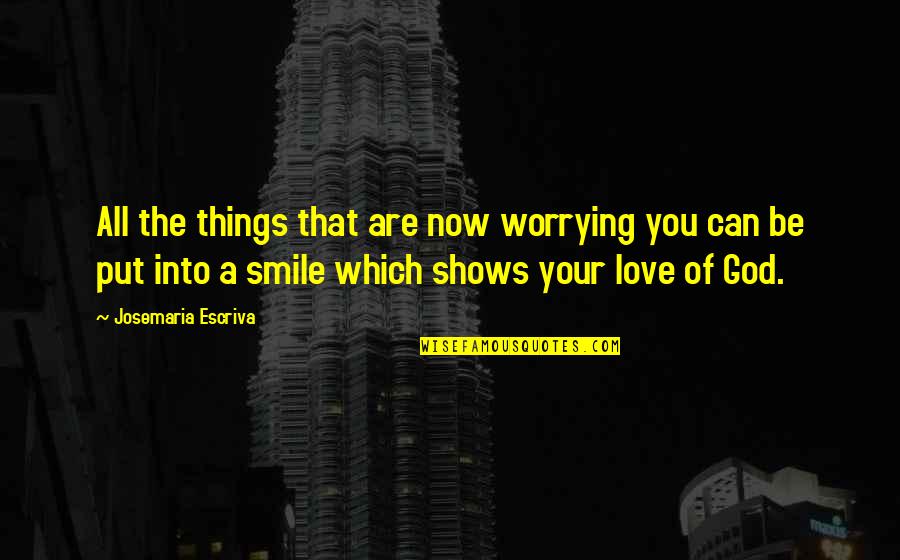 Can Stop Crying Quotes By Josemaria Escriva: All the things that are now worrying you