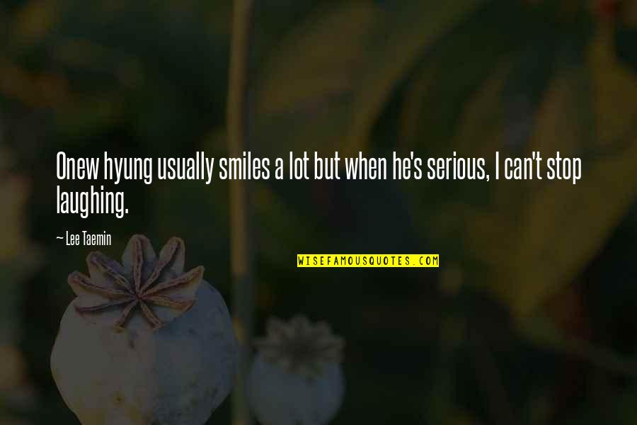 Can Stop Laughing Quotes By Lee Taemin: Onew hyung usually smiles a lot but when