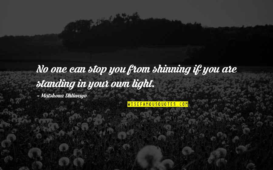 Can Stop My Shine Quotes By Matshona Dhliwayo: No one can stop you from shinning if