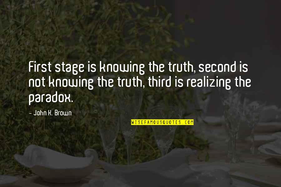 Can Summer Come Faster Quotes By John K. Brown: First stage is knowing the truth, second is