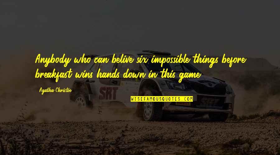 Can T Belive Quotes By Agatha Christie: Anybody who can belive six impossible things before