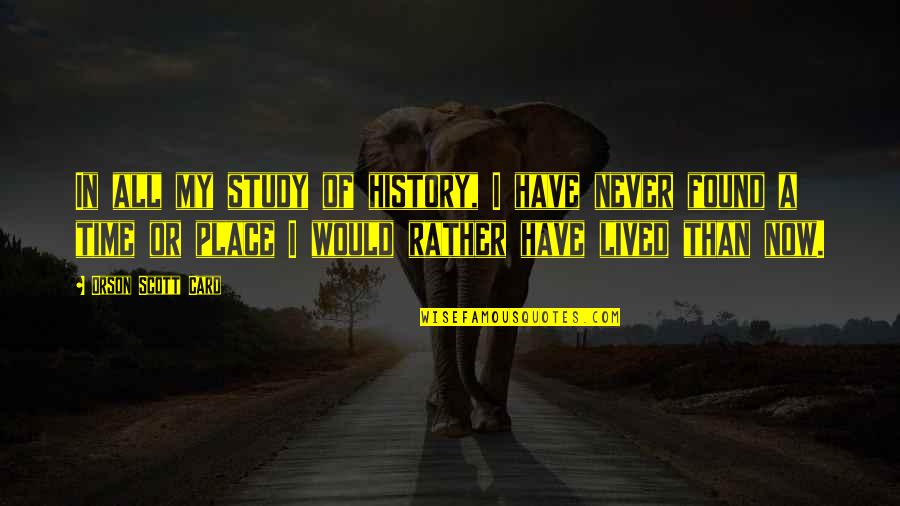 Can T Belive Quotes By Orson Scott Card: In all my study of history, I have