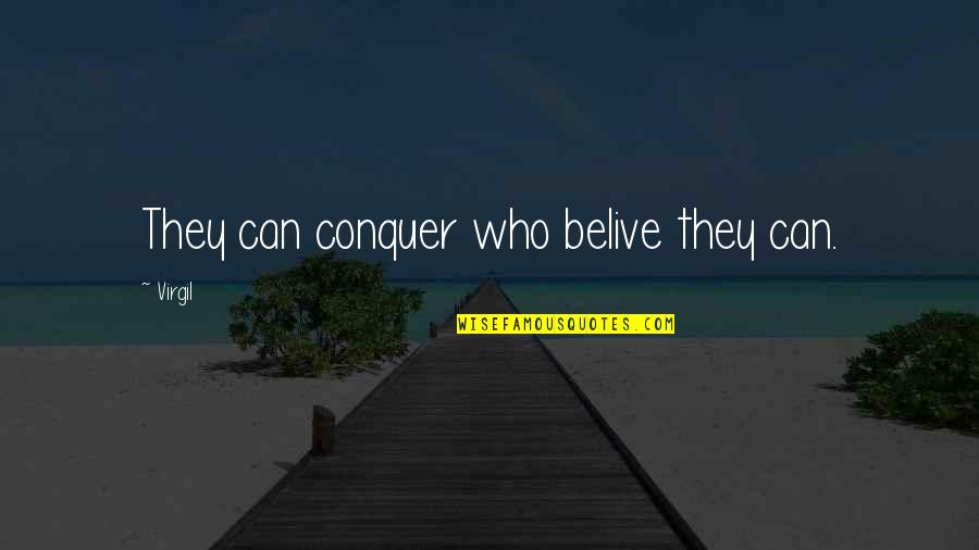 Can T Belive Quotes By Virgil: They can conquer who belive they can.