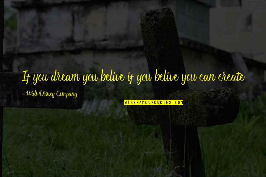 Can T Belive Quotes By Walt Disney Company: If you dream you belive if you belive