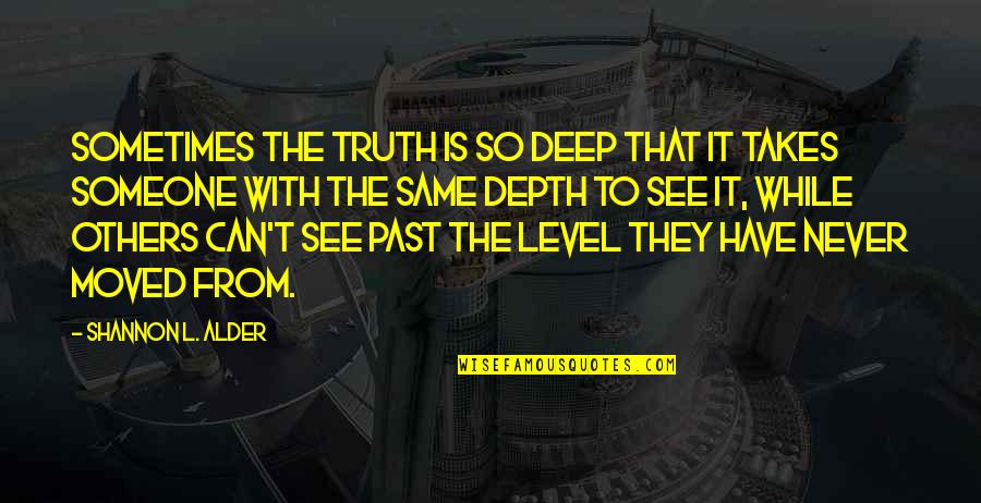 Can T Change The Past Quotes By Shannon L. Alder: Sometimes the truth is so deep that it