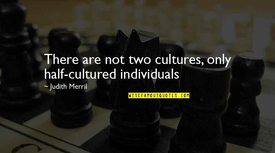 Can T Demand Love Quotes By Judith Merril: There are not two cultures, only half-cultured individuals
