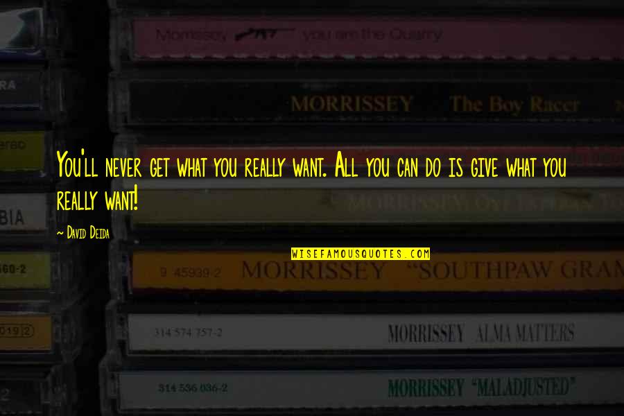 Can T Get Without Giving Quotes By David Deida: You'll never get what you really want. All