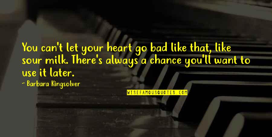 Can T Let Go Quotes By Barbara Kingsolver: You can't let your heart go bad like