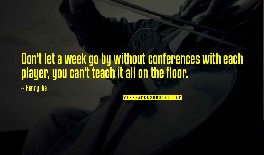 Can T Let Go Quotes By Henry Iba: Don't let a week go by without conferences