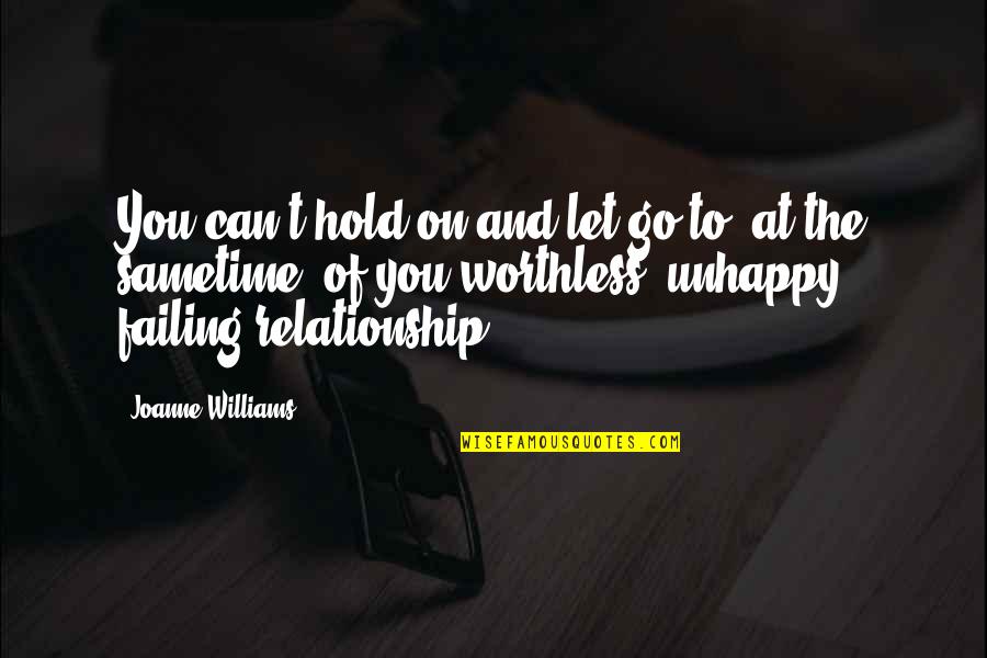 Can T Let Go Quotes By Joanne Williams: You can't hold on and let go to