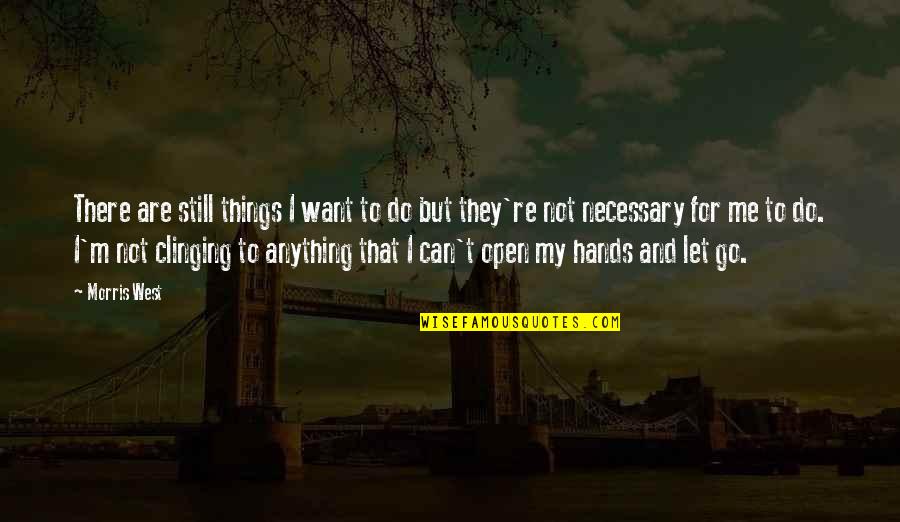 Can T Let Go Quotes By Morris West: There are still things I want to do