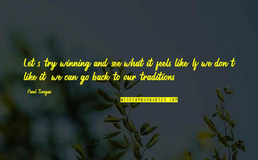 Can T Let Go Quotes By Paul Tsongas: Let's try winning and see what it feels