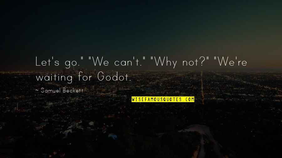 Can T Let Go Quotes By Samuel Beckett: Let's go." "We can't." "Why not?" "We're waiting