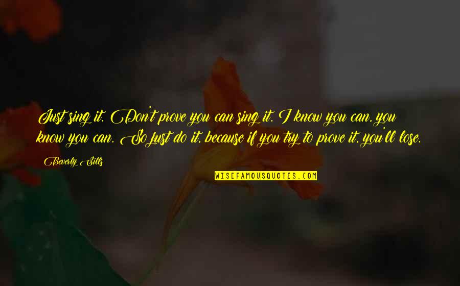 Can T Lose You Quotes By Beverly Sills: Just sing it. Don't prove you can sing Can T Lose You Quotes By Beverly Sills: Just sing it. Don't prove you can sing