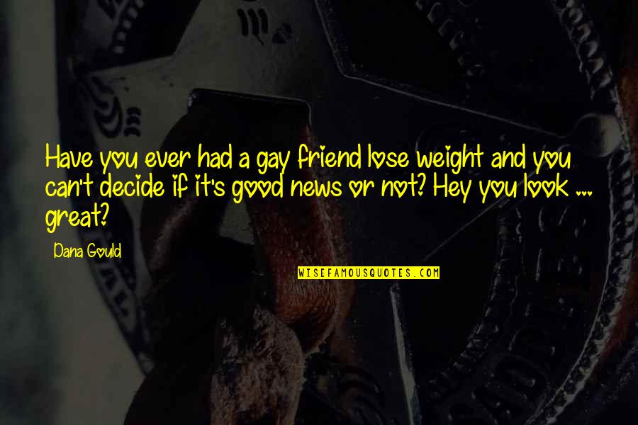 Can T Lose You Quotes By Dana Gould: Have you ever had a gay friend lose Can T Lose You Quotes By Dana Gould: Have you ever had a gay friend lose