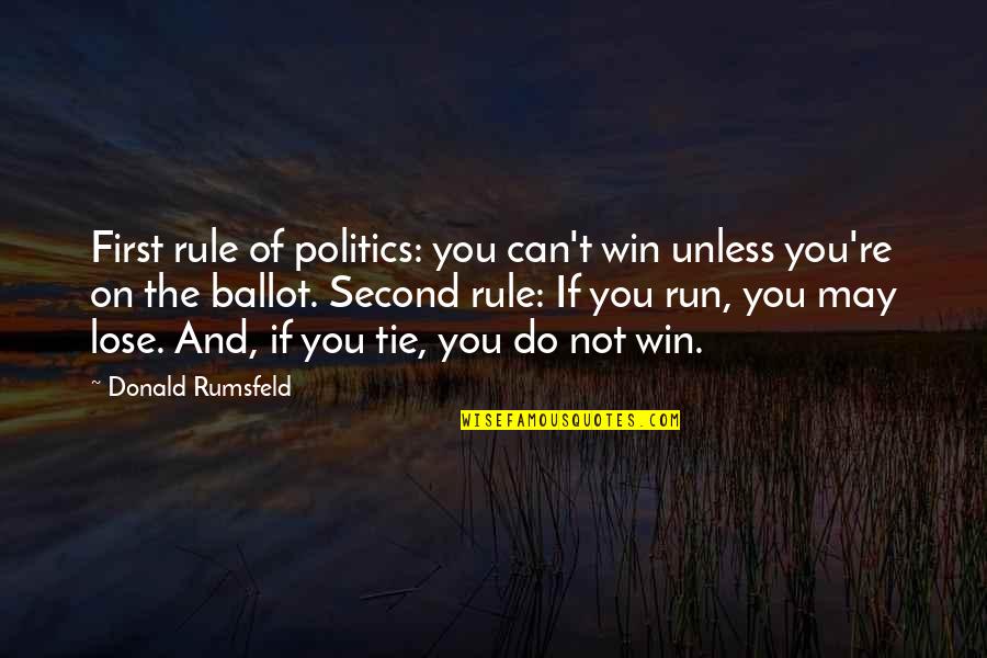 Can T Lose You Quotes By Donald Rumsfeld: First rule of politics: you can't win unless