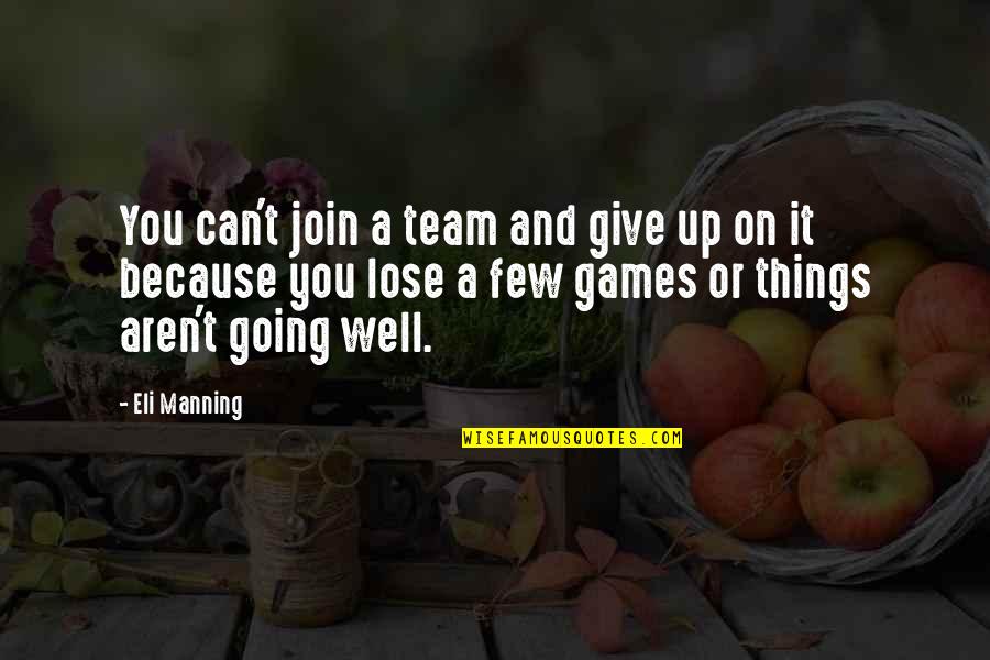 Can T Lose You Quotes By Eli Manning: You can't join a team and give up