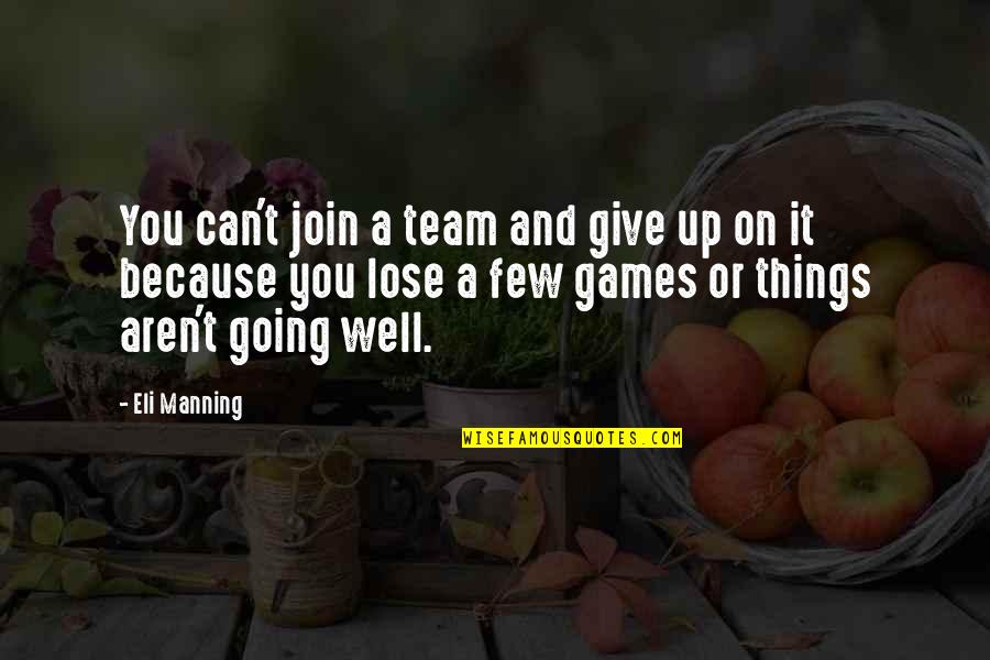 Can T Lose You Quotes By Eli Manning: You can't join a team and give up Can T Lose You Quotes By Eli Manning: You can't join a team and give up