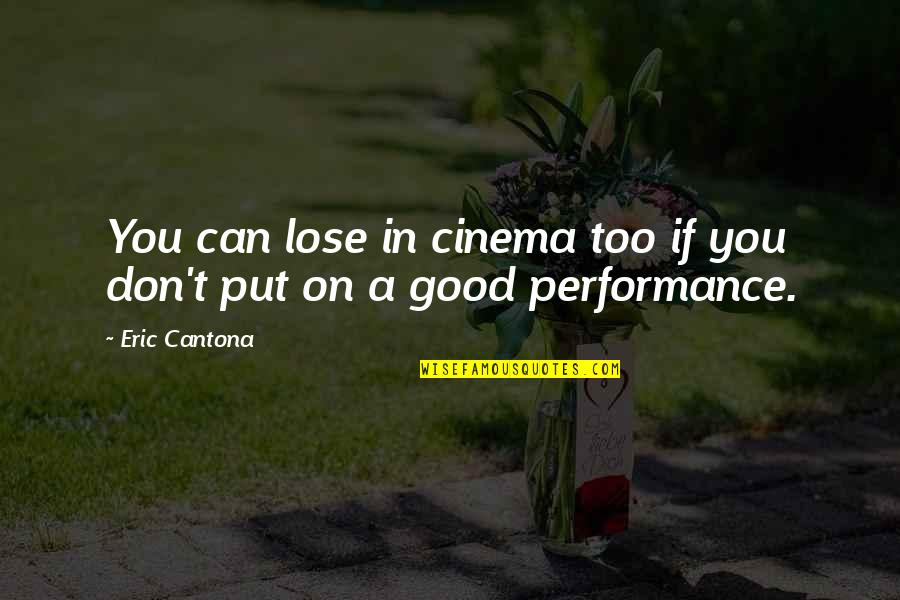 Can T Lose You Quotes By Eric Cantona: You can lose in cinema too if you
