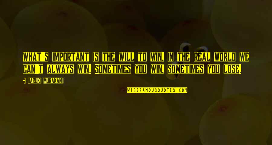 Can T Lose You Quotes By Haruki Murakami: What's important is the will to win. In Can T Lose You Quotes By Haruki Murakami: What's important is the will to win. In